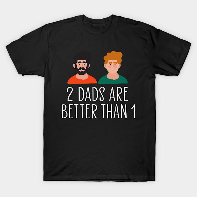 two dads are better than one T-Shirt by Trio Store